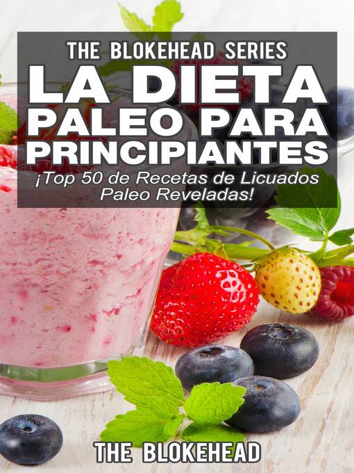 Title details for La Dieta Paleo Para Principiantes ¡Top 50 de Recetas de Licuados Paleo Reveladas! by The Blokehead - Available